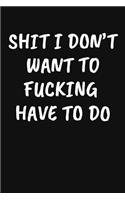 Shit I Don't Want to Fucking Have to Do