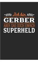 Ich bin Gerber aber sag doch einfach Superheld: Notizbuch A5 liniert 120 Seiten, Notizheft / Tagebuch / Reise Journal, perfektes Geschenk für jeden Gerber