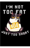 I'm Not Too Fat Just Too Short: funny Lined Notebook / Diary / Journal To Write In 6x9 Funny Fat cat Gift