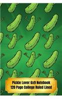Pickle Lover 6x9 Notebook 120 Page College Ruled Lined: Cute Notebook For Pickle Lovers For School Or Everyday Use.