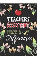 Teachers Assistant Make a Difference: Teacher Assistant Gifts, Teacher Appreciation Gifts,7x10 College Ruled Notebook, Paper School Appreciation Day Gift for Teacher from student, thank 