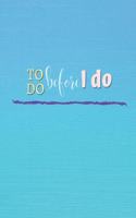 To Do Before I Do