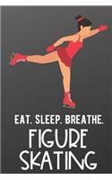 Eat Sleep Breathe Figure Skating: Sports Athlete Hobby Journal and Notebook for Friends Family Coworkers. Lined Paper Note Book.