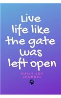 Live life like the gate was left open - daily joy journal