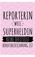 Reporterin weil Superheldin keine offizielle Berufsbezeichnung ist: Reporterin Geschenk - Notizbuch liniert - 15 x 23cm (ca. A5) - 126 Seiten