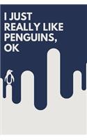 I Just Really Like Penguins, Ok: Blank Lined Notebook Journal & Planner - Funny Humor Animal Notebook Gift