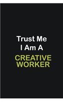 Trust Me I Am A Creative worker