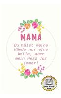 Mama Du Hälst Meine Hände Nur Eine Weile, Aber Mein Herz Für Immer! Write & Give Book