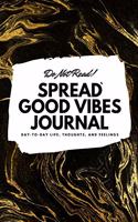 Do Not Read! Spread Good Vibes Journal: Day-To-Day Life, Thoughts, and Feelings (6x9 Softcover Journal / Notebook)(131 6x9 Blank Journal)