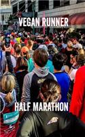 Vegan Runner Half Marathon: Training Planner and Running Journal. 150 Pages, 5*8 Inch Pocket Size. Left Pages Bullet Style Dot Grids. Right Pages Are Blank Lined. Giving You a 