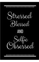 Stressed Blessed Selfie Obsessed: Funny Slogan -120 Pages 6 X 9