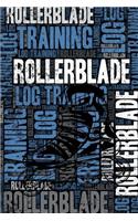 Rollerblade Training Log and Diary: Rollerblade Training Journal and Book For Rollerblader and Coach - Rollerblade Notebook Tracker