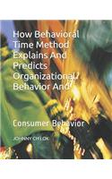How Behavioral Time Method Explains And Predicts Organizational Behavior And: Consumer Behavior(11 Time Pressure Consumption)