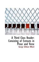 A Third Class Reader: Consisting of Extracts in Prose and Verse