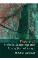Theory of Inelastic Scattering and Absorption of X-Rays