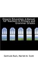 Organic Education; A Manual for Teachers in Primary and Grammar Grades
