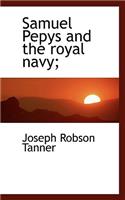 Samuel Pepys and the Royal Navy;