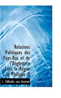 Relations Politiques Des Pays-Bas Et de L'Angleterre Sous Le R Gne de Philippe II