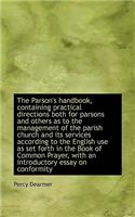 Parson's Handbook, Containing Practical Directions Both for Parsons and Others as to the Managem
