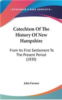 Catechism Of The History Of New Hampshire: From Its First Settlement To The Present Period (1830)