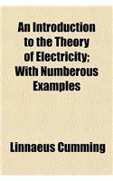 An Introduction to the Theory of Electricity; With Numberous Examples