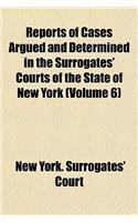 Reports of Cases Argued and Determined in the Surrogates' Courts of the State of New York Volume 6