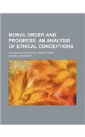 Moral Order and Progress; An Analysis of Ethical Conceptions. an Analysis of Ethical Conceptions: (English)