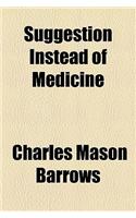 Suggestion Instead of Medicine