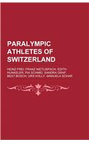 Paralympic Athletes of Switzerland: Heinz Frei, Franz Nietlispach, Edith Hunkeler, Pia Schmid, Sandra Graf, Beat Bosch, Urs Kolly, Manuela Schar(English)