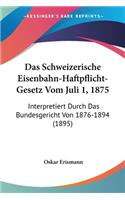 Schweizerische Eisenbahn-Haftpflicht-Gesetz Vom Juli 1, 1875