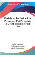 Vereinigung Fur Gerichtliche Psychologie Und Psychiatrie Im Grossherzogtum Hessen (1905)