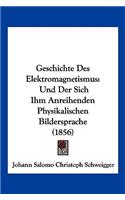 Geschichte Des Elektromagnetismus: Und Der Sich Ihm Anreihenden Physikalischen Bildersprache (1856)(German)