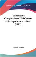I Mandati Di Comparizione E Di Cattura Nella Legislazione Italiana (1897)