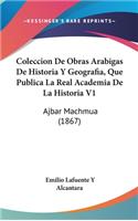 Coleccion de Obras Arabigas de Historia y Geografia, Que Publica La Real Academia de La Historia V1