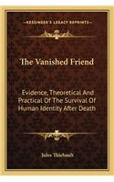 The Vanished Friend: Evidence, Theoretical And Practical Of The Survival Of Human Identity After Death(English)