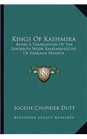 Kings of Kashmira: Being a Translation of the Sanskrita Work Rajataranggini of Kahlana Pandita