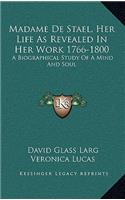 Madame de Stael, Her Life as Revealed in Her Work 1766-1800