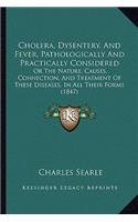 Cholera, Dysentery, and Fever, Pathologically and Practically Considered