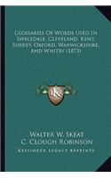 Glossaries of Words Used in Swaledale, Cleveland, Kent, Surrey, Oxford, Warwickshire, and Whitby (1873)