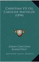 Christian VII Og Caroline Mathilde (1894): (Danish)