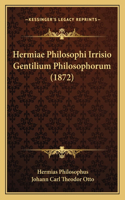 Hermiae Philosophi Irrisio Gentilium Philosophorum (1872)