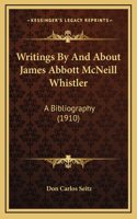 Writings By And About James Abbott McNeill Whistler: A Bibliography (1910)