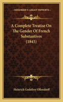 Complete Treatise On The Gender Of French Substantives (1845)
