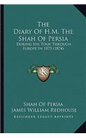 The Diary of H.M. the Shah of Persia