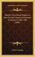 Histoire De La Russie Dupuis La Mort De Paul I Jusqu'a L'Avenement De Nicolas II, 1801-1894 (1896)