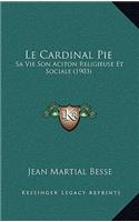 Cardinal Pie: Sa Vie Son Aciton Religieuse Et Sociale (1903)