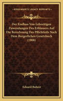 Der Einfluss Von Lebzeitigen Zuwendungen Des Erblassers Auf Die Berechnung Des Pflichtteils Nach Dem Burgerlichen Gesetzbuch (1908)