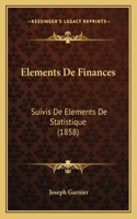 Elements De Finances: Suivis De Elements De Statistique (1858)(French)