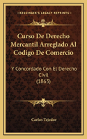 Curso De Derecho Mercantil Arreglado Al Codigo De Comercio