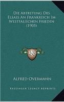 Abtretung Des Elsass An Frankreich Im Westfalischen Frieden (1905)